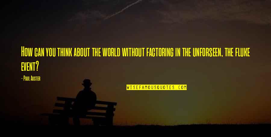 Blair And Chuck Quotes By Paul Auster: How can you think about the world without Blair And Chuck Quotes By Paul Auster: How can you think about the world without