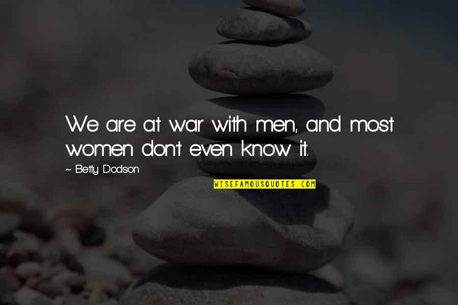 Blair And Nate Quotes By Betty Dodson: We are at war with men, and most