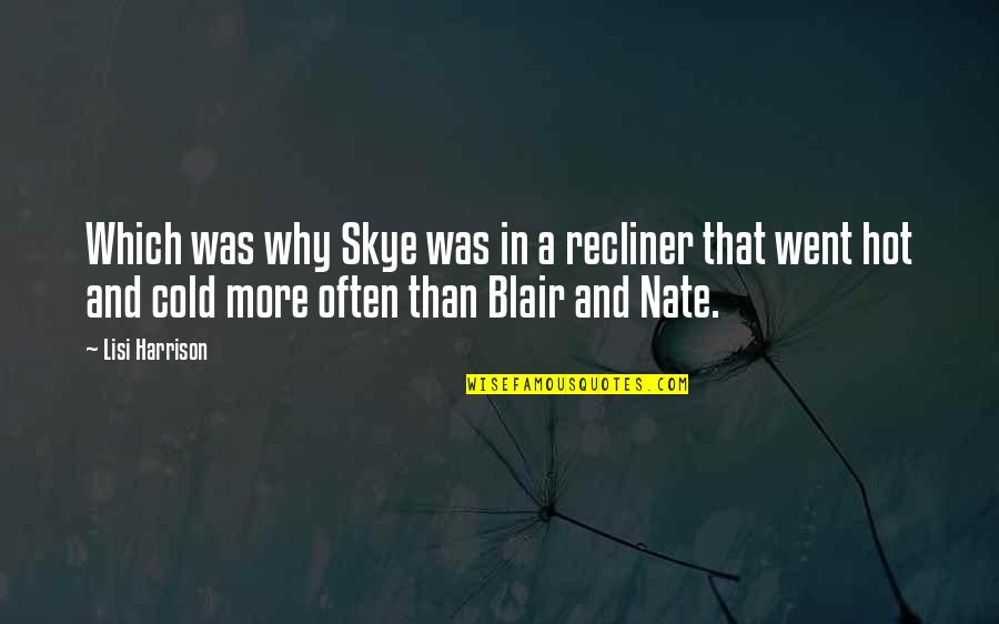 Blair And Nate Quotes By Lisi Harrison: Which was why Skye was in a recliner