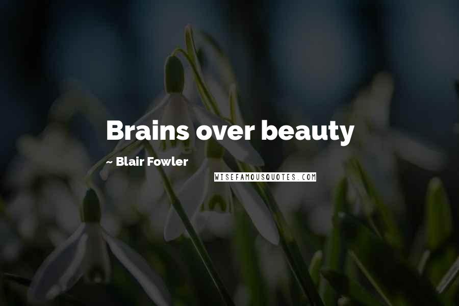 Blair Fowler quotes: Brains over beauty