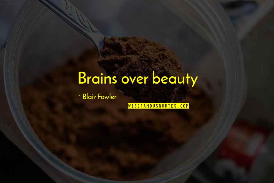 Blair Fowler Quotes By Blair Fowler: Brains over beauty