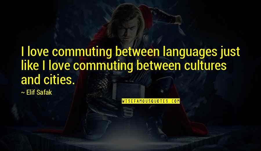 Blair Fowler Quotes By Elif Safak: I love commuting between languages just like I