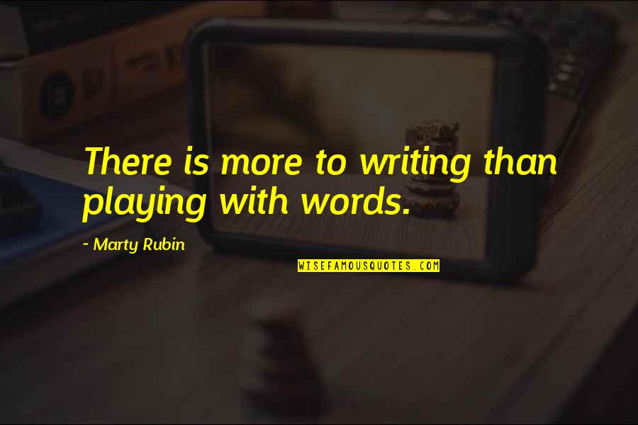 Blair Fowler Quotes By Marty Rubin: There is more to writing than playing with