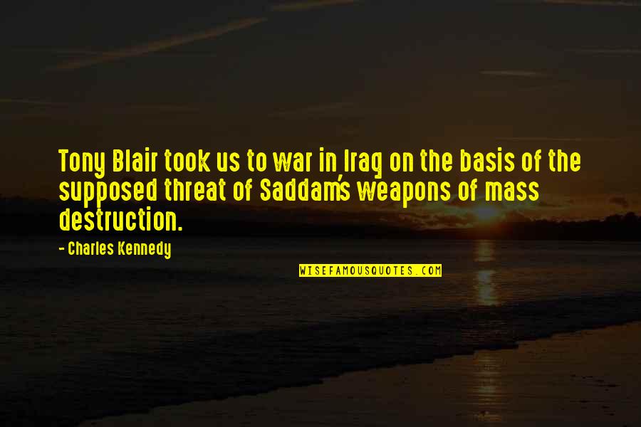 Blair Quotes By Charles Kennedy: Tony Blair took us to war in Iraq