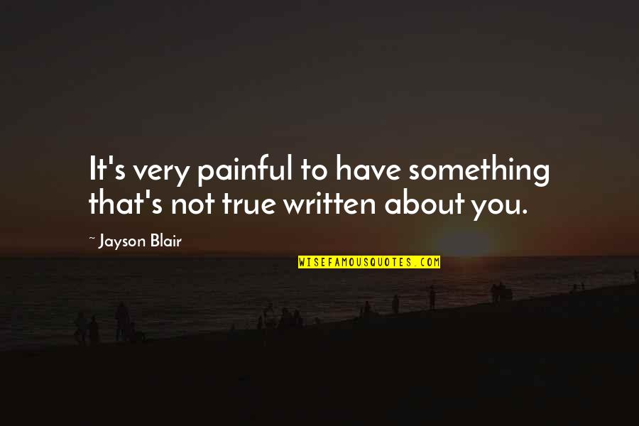 Blair Quotes By Jayson Blair: It's very painful to have something that's not