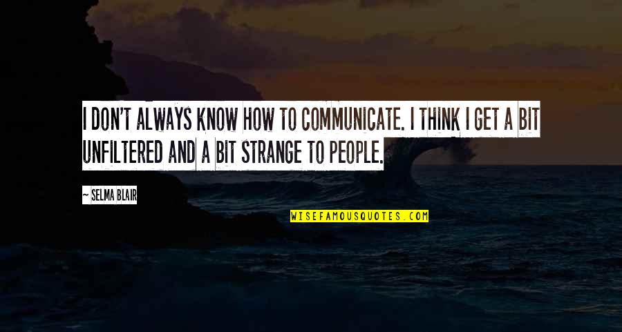 Blair Quotes By Selma Blair: I don't always know how to communicate. I