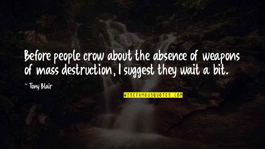 Blair Quotes By Tony Blair: Before people crow about the absence of weapons