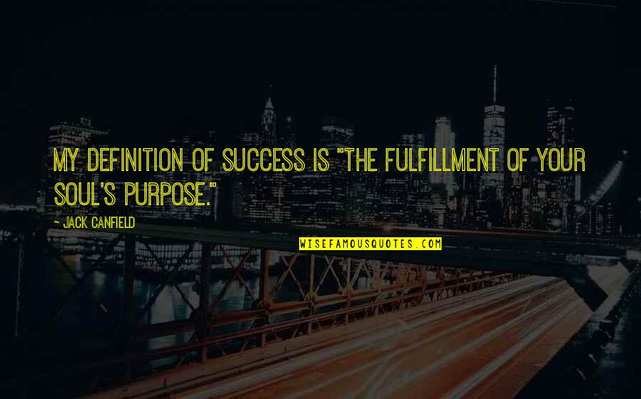 Blair Witch Project Funny Quotes By Jack Canfield: My definition of success is "the fulfillment of