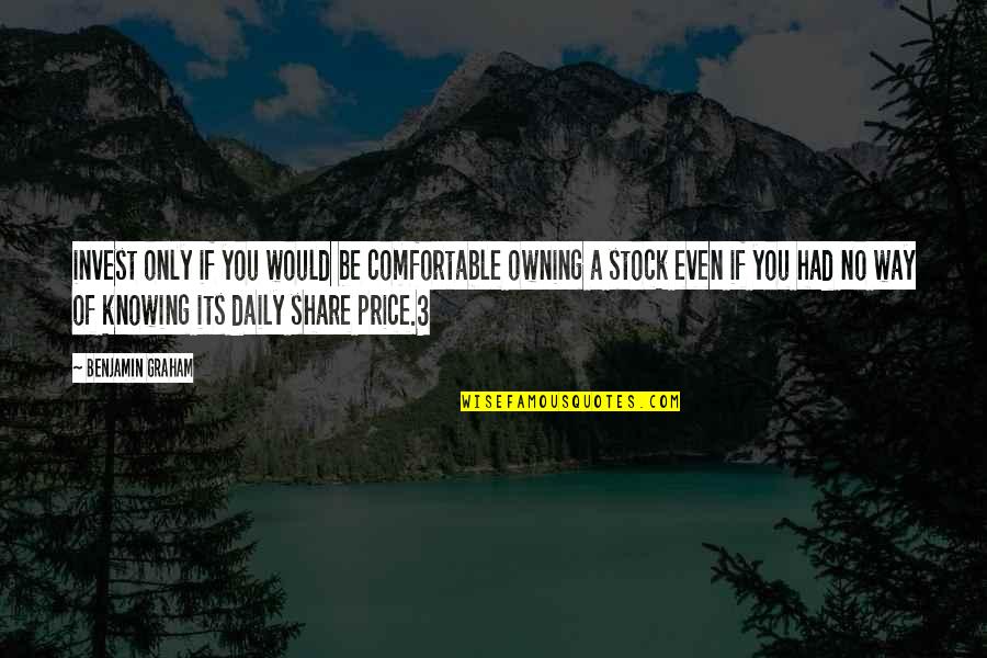 Blair Witch Project Quotes By Benjamin Graham: invest only if you would be comfortable owning
