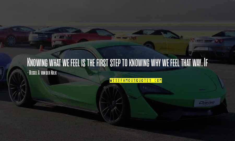 Blair Witch Project Quotes By Bessel A. Van Der Kolk: Knowing what we feel is the first step Blair Witch Project Quotes By Bessel A. Van Der Kolk: Knowing what we feel is the first step