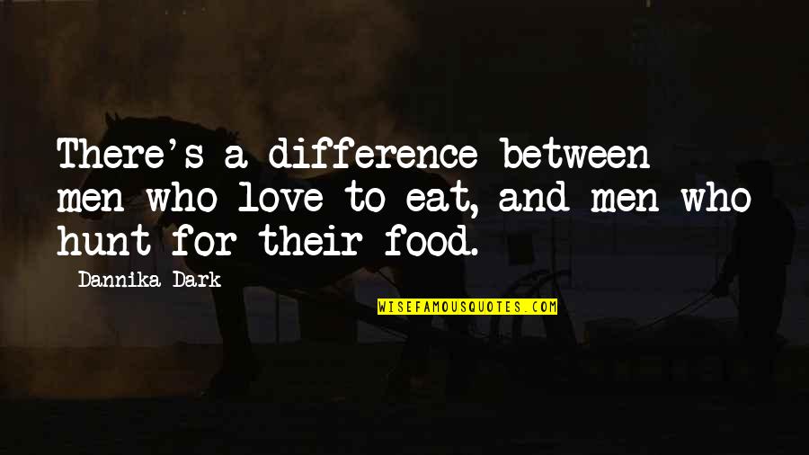 Blair Witch Project Quotes By Dannika Dark: There's a difference between men who love to