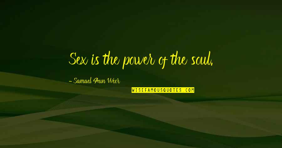 Blair Witch Project Quotes By Samael Aun Weor: Sex is the power of the soul.