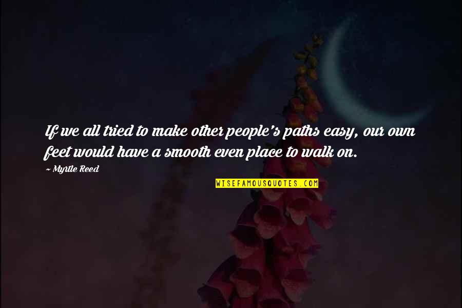 Blaireau En Quotes By Myrtle Reed: If we all tried to make other people's Blaireau En Quotes By Myrtle Reed: If we all tried to make other people's
