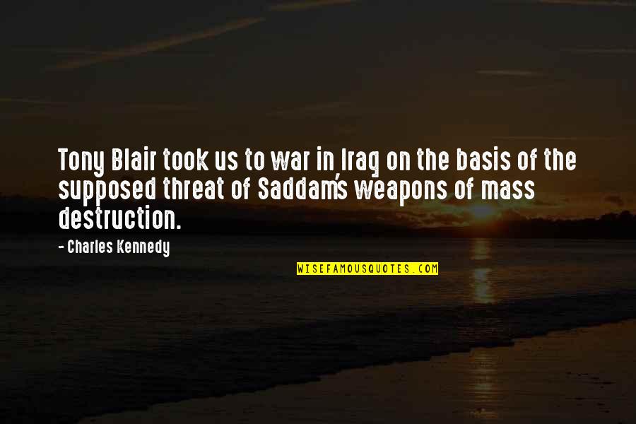 Blair's Quotes By Charles Kennedy: Tony Blair took us to war in Iraq