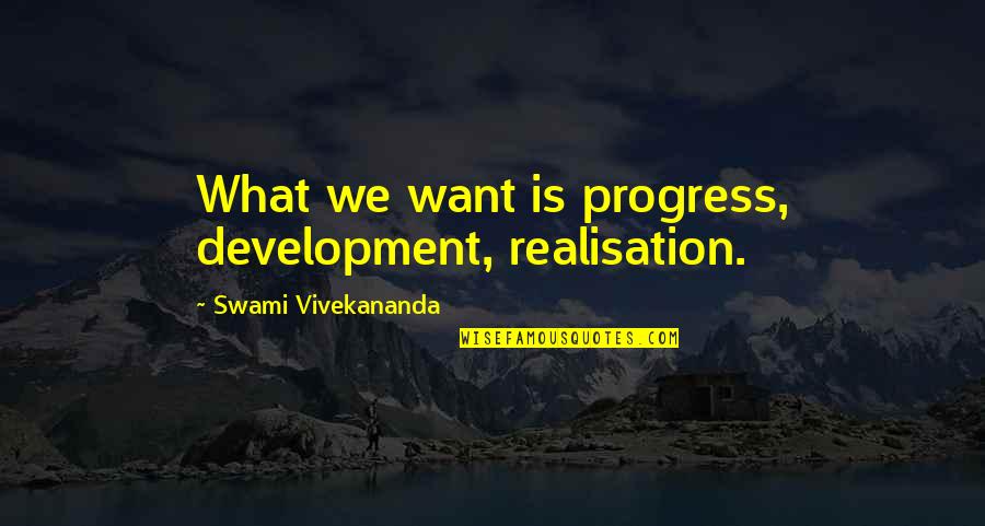 Blaisdell Quotes By Swami Vivekananda: What we want is progress, development, realisation.