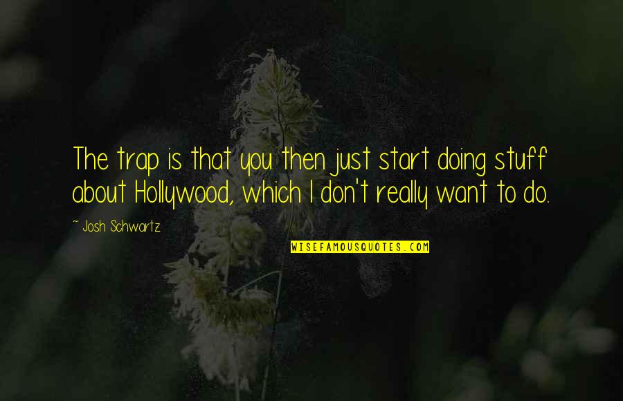 Blaise Meredith Quotes By Josh Schwartz: The trap is that you then just start Blaise Meredith Quotes By Josh Schwartz: The trap is that you then just start