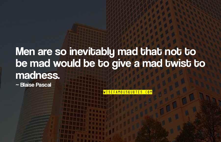 Blaise Pascal Human Happiness Quotes By Blaise Pascal: Men are so inevitably mad that not to Blaise Pascal Human Happiness Quotes By Blaise Pascal: Men are so inevitably mad that not to
