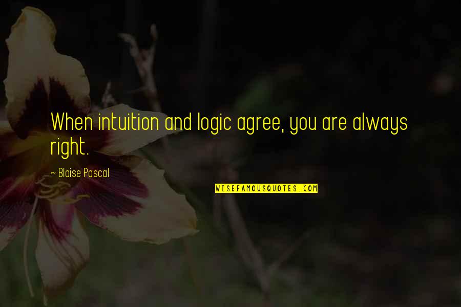 Blaise Pascal Math Quotes By Blaise Pascal: When intuition and logic agree, you are always