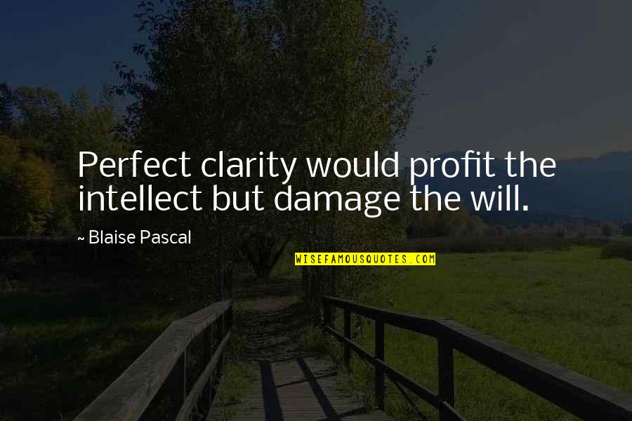 Blaise Pascal Math Quotes By Blaise Pascal: Perfect clarity would profit the intellect but damage