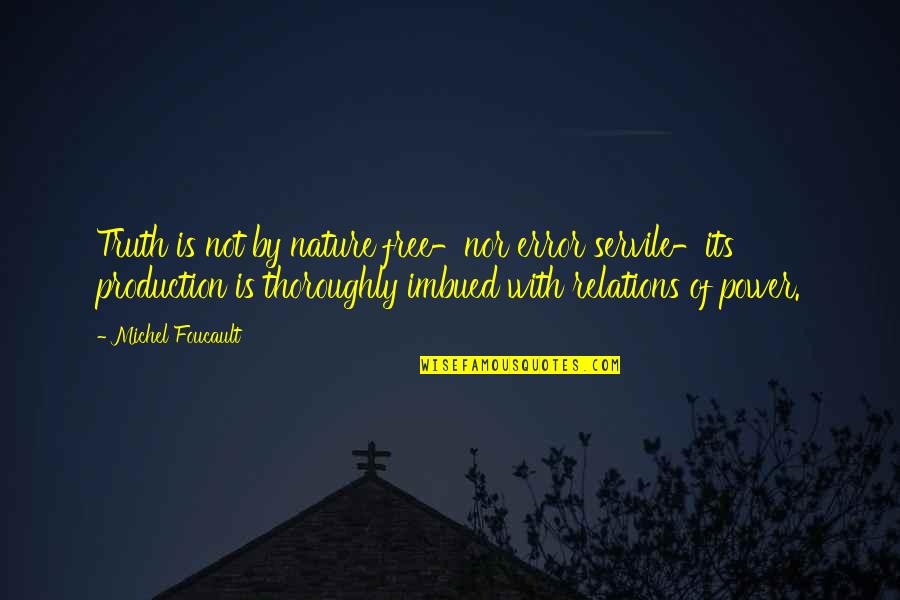 Blaithe Quotes By Michel Foucault: Truth is not by nature free-nor error servile-its Blaithe Quotes By Michel Foucault: Truth is not by nature free-nor error servile-its