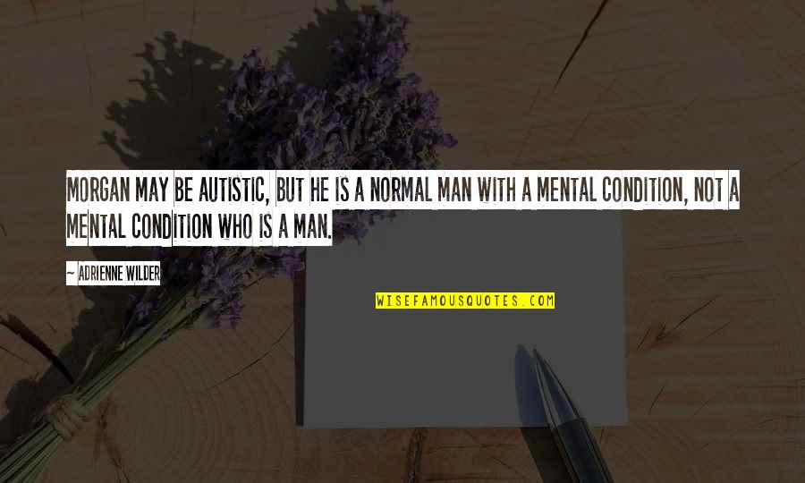 Blaithin Quotes By Adrienne Wilder: Morgan may be autistic, but he is a
