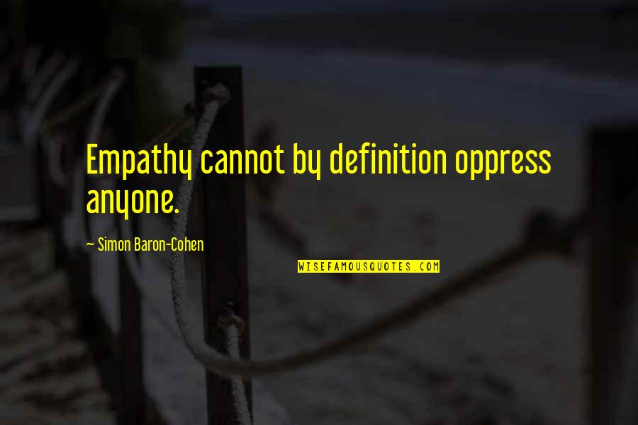 Blake Beattie Quotes By Simon Baron-Cohen: Empathy cannot by definition oppress anyone.