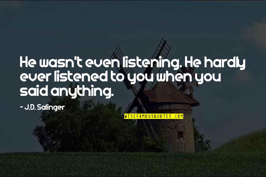 Blake Bliss Quotes By J.D. Salinger: He wasn't even listening. He hardly ever listened