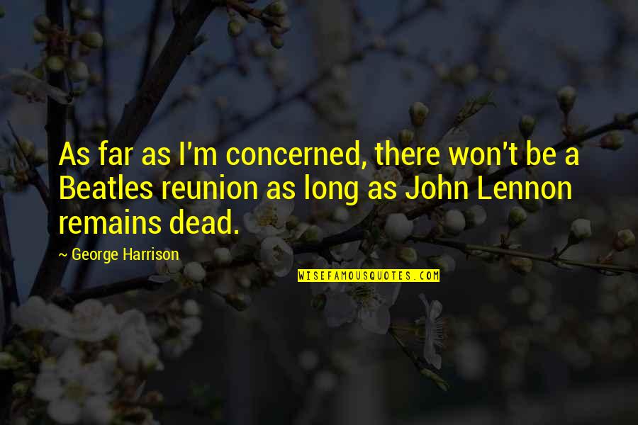 Blake Carrington Quotes By George Harrison: As far as I'm concerned, there won't be