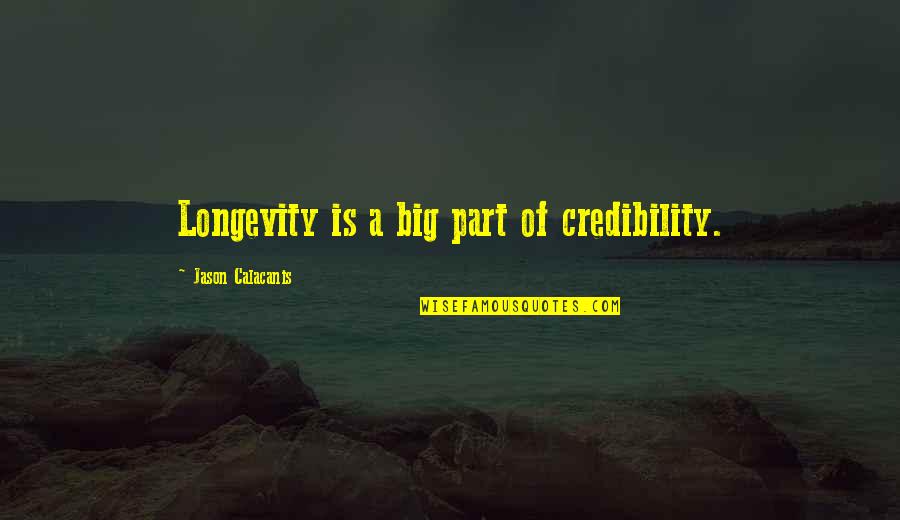 Blake Carrington Quotes By Jason Calacanis: Longevity is a big part of credibility.