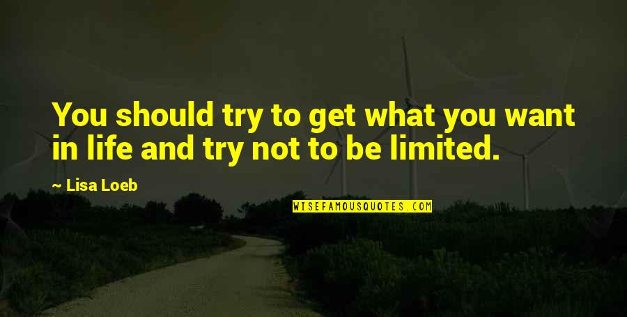 Blake Carrington Quotes By Lisa Loeb: You should try to get what you want