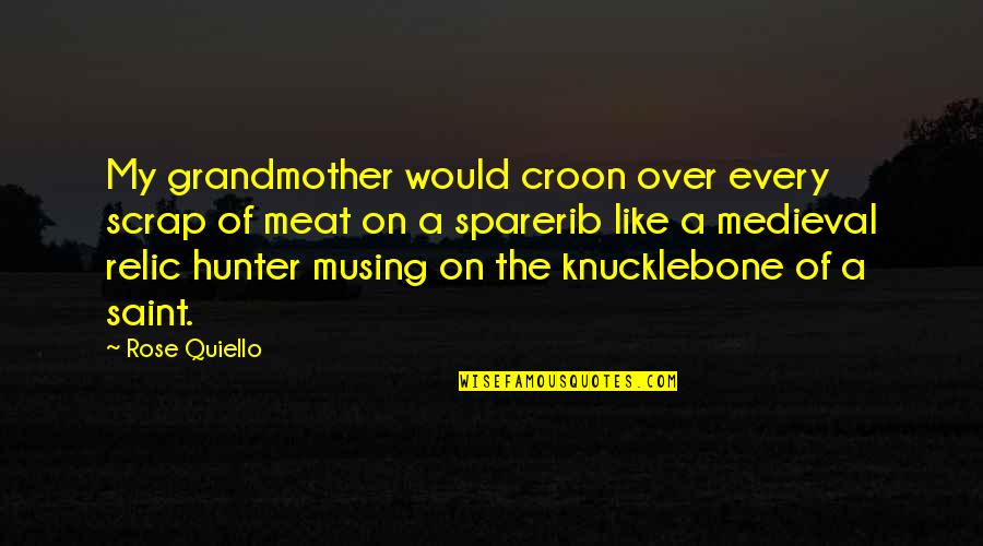 Blake Carrington Quotes By Rose Quiello: My grandmother would croon over every scrap of