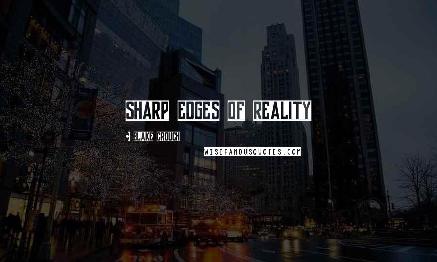 Blake Crouch quotes: sharp edges of reality