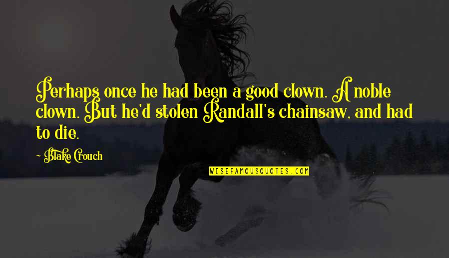 Blake Crouch Quotes By Blake Crouch: Perhaps once he had been a good clown.