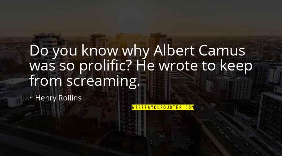 Blake Hunter Quotes By Henry Rollins: Do you know why Albert Camus was so