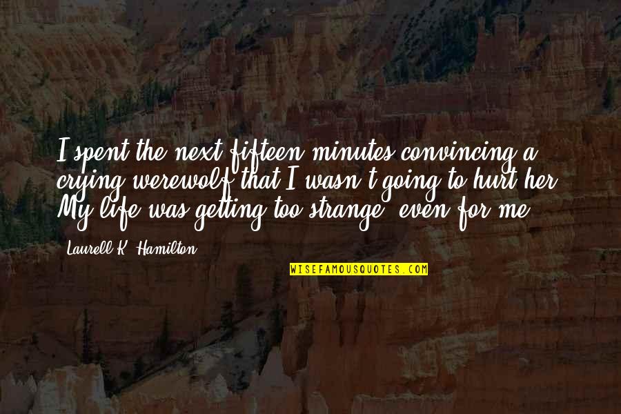 Blake Hunter Quotes By Laurell K. Hamilton: I spent the next fifteen minutes convincing a Blake Hunter Quotes By Laurell K. Hamilton: I spent the next fifteen minutes convincing a