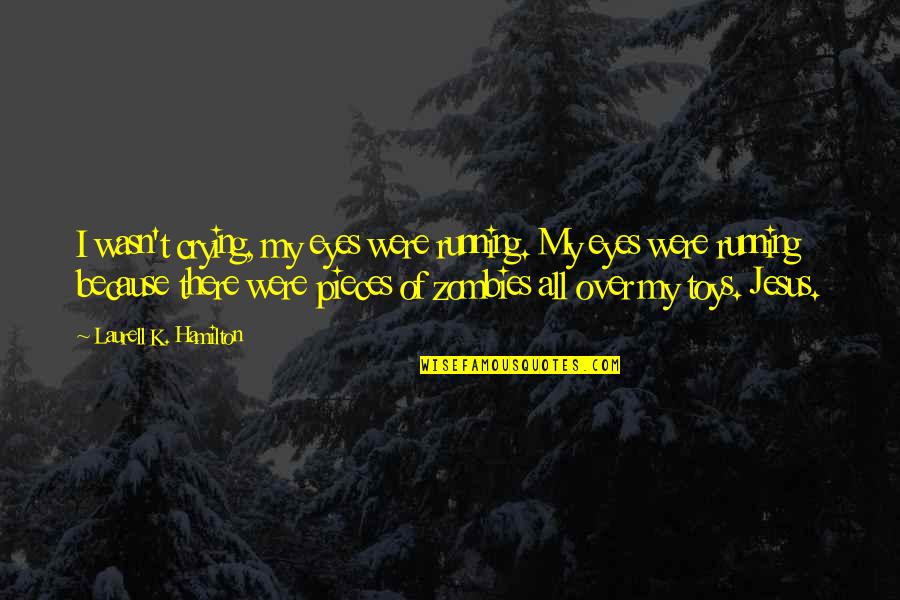 Blake Hunter Quotes By Laurell K. Hamilton: I wasn't crying, my eyes were running. My Blake Hunter Quotes By Laurell K. Hamilton: I wasn't crying, my eyes were running. My