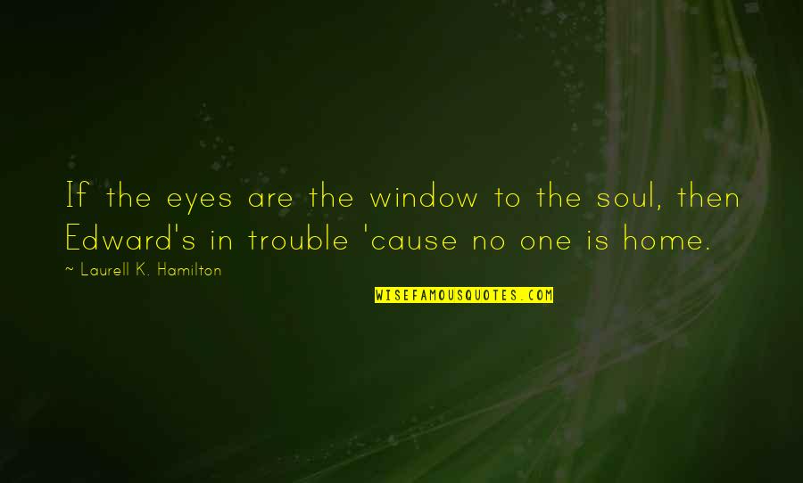 Blake Hunter Quotes By Laurell K. Hamilton: If the eyes are the window to the Blake Hunter Quotes By Laurell K. Hamilton: If the eyes are the window to the