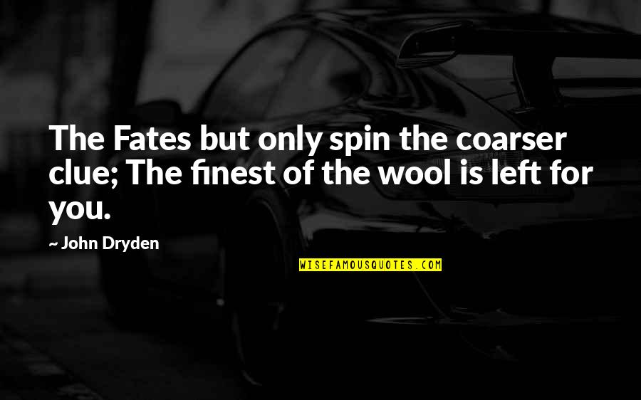 Blake Landon Quotes By John Dryden: The Fates but only spin the coarser clue;