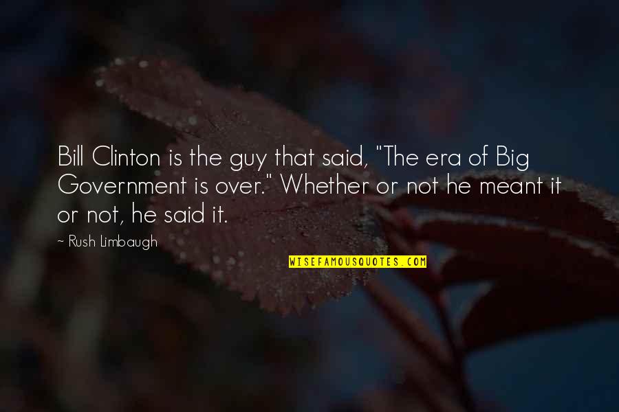 Blake Landon Quotes By Rush Limbaugh: Bill Clinton is the guy that said, "The