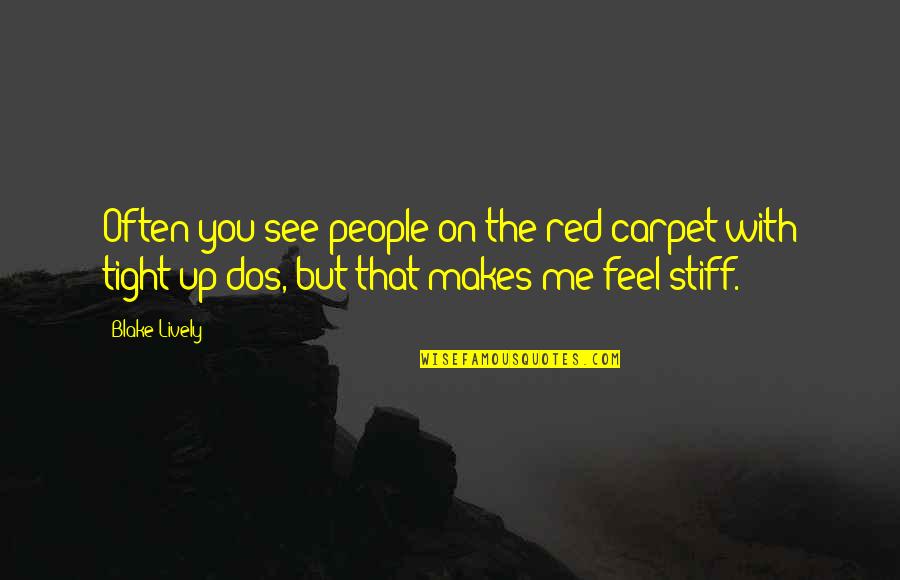 Blake Lively Quotes By Blake Lively: Often you see people on the red carpet Blake Lively Quotes By Blake Lively: Often you see people on the red carpet