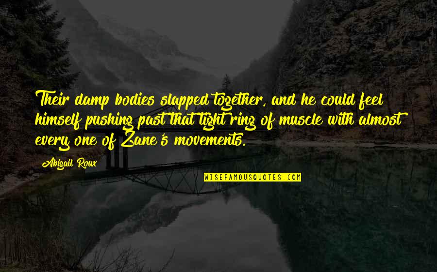 Blake Schwarzenbach Quotes By Abigail Roux: Their damp bodies slapped together, and he could