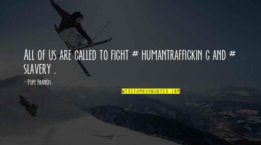 Blake Schwarzenbach Quotes By Pope Francis: All of us are called to fight #