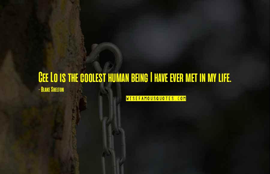 Blake Shelton Quotes By Blake Shelton: Cee Lo is the coolest human being I