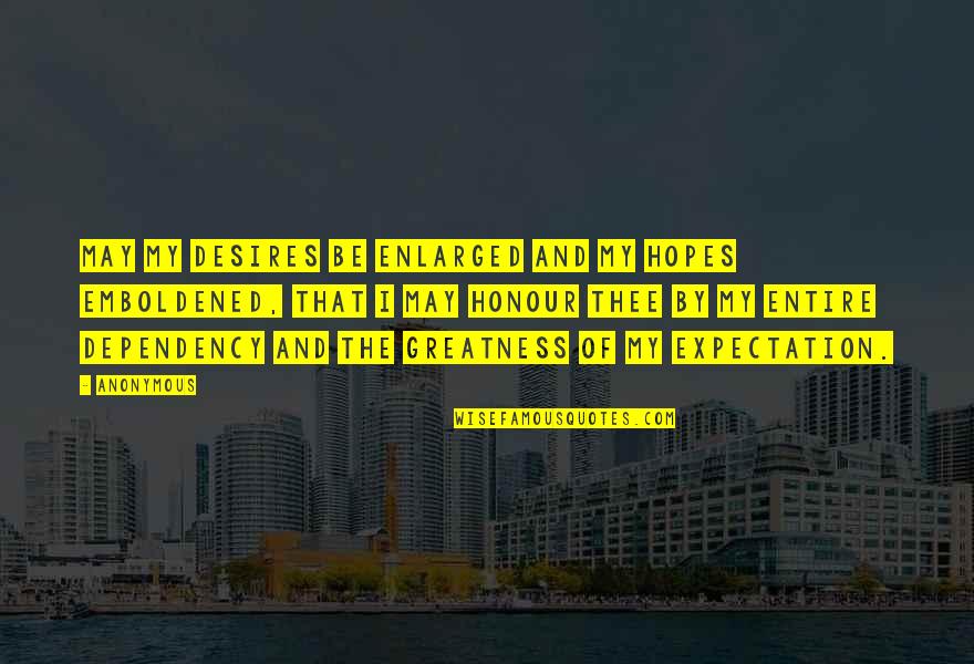 Blakelee Peters Quotes By Anonymous: May my desires be enlarged and my hopes Blakelee Peters Quotes By Anonymous: May my desires be enlarged and my hopes