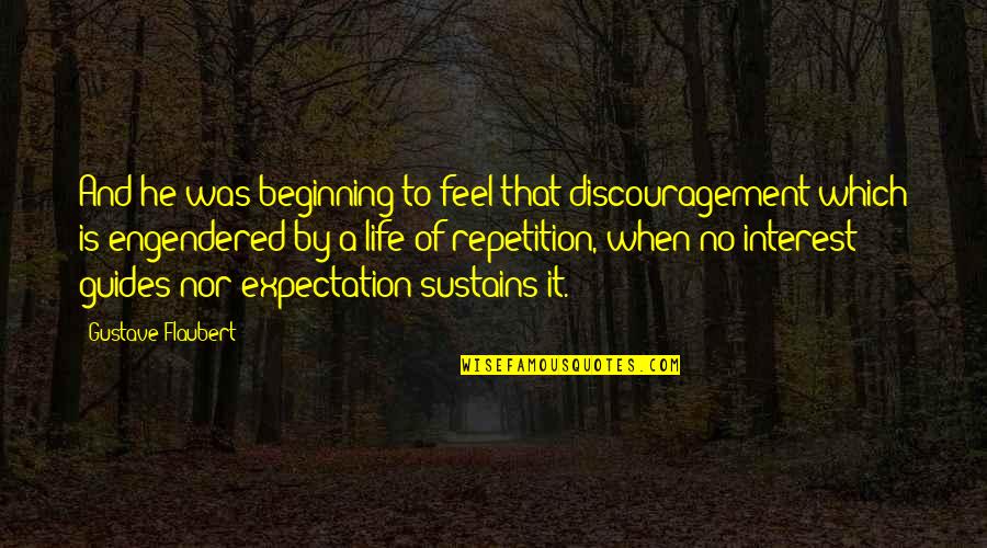 Blakelee Peters Quotes By Gustave Flaubert: And he was beginning to feel that discouragement