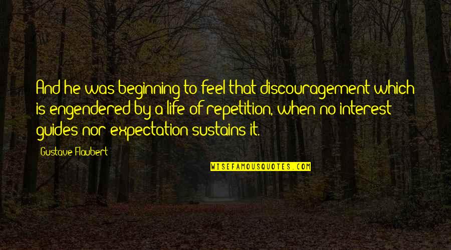 Blakelee Peters Quotes By Gustave Flaubert: And he was beginning to feel that discouragement Blakelee Peters Quotes By Gustave Flaubert: And he was beginning to feel that discouragement