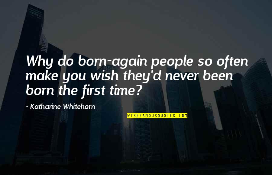 Blakelee Peters Quotes By Katharine Whitehorn: Why do born-again people so often make you Blakelee Peters Quotes By Katharine Whitehorn: Why do born-again people so often make you