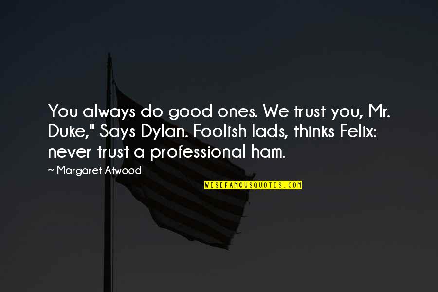 Blakelee Peters Quotes By Margaret Atwood: You always do good ones. We trust you, Blakelee Peters Quotes By Margaret Atwood: You always do good ones. We trust you,