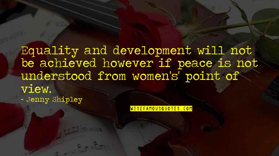 Blakelocks Berries Quotes By Jenny Shipley: Equality and development will not be achieved however