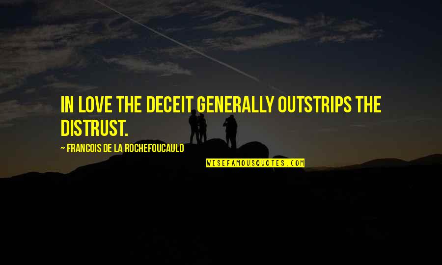 Blakelust Quotes By Francois De La Rochefoucauld: In love the deceit generally outstrips the distrust.